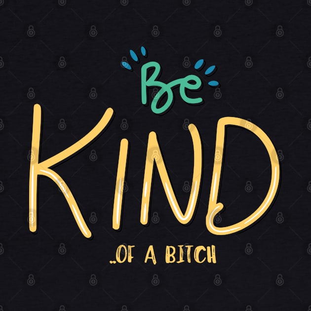 humor quote be kind of a bitch by Aldrvnd